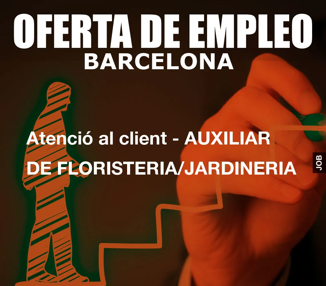 Atenció al client - AUXILIAR DE FLORISTERIA/JARDINERIA