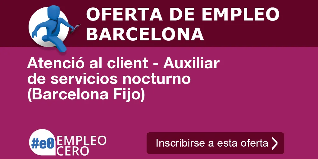 Atenció al client - Auxiliar de servicios nocturno (Barcelona Fijo)