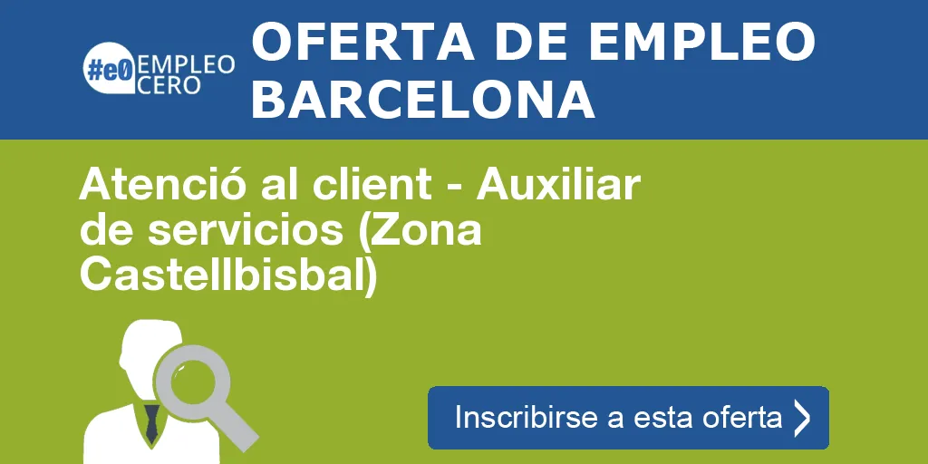Atenció al client - Auxiliar de servicios (Zona Castellbisbal)