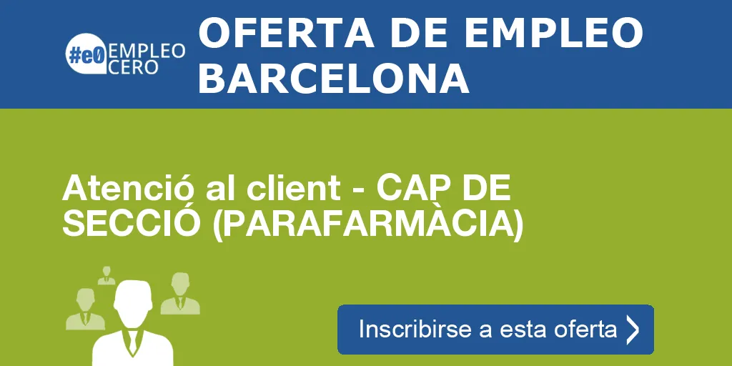 Atenció al client - CAP DE SECCIÓ (PARAFARMÀCIA)