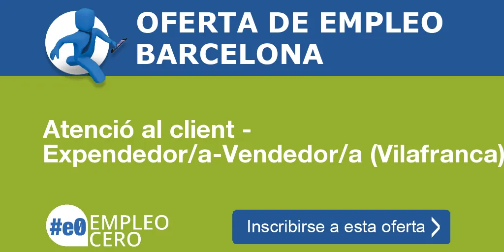 Atenció al client - Expendedor/a-Vendedor/a (Vilafranca)