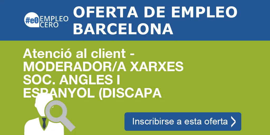 Atenció al client - MODERADOR/A XARXES SOC. ANGLES I ESPANYOL (DISCAPA