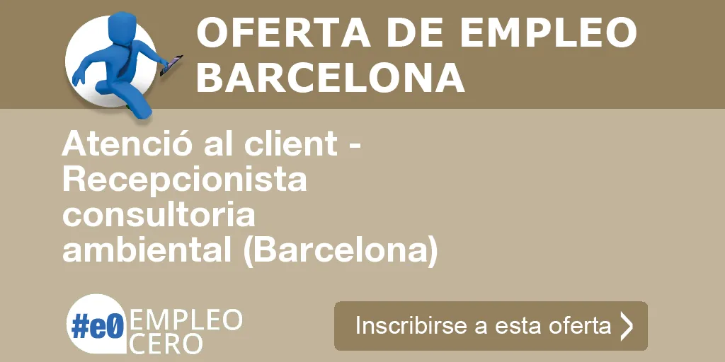 Atenció al client - Recepcionista consultoria ambiental (Barcelona)