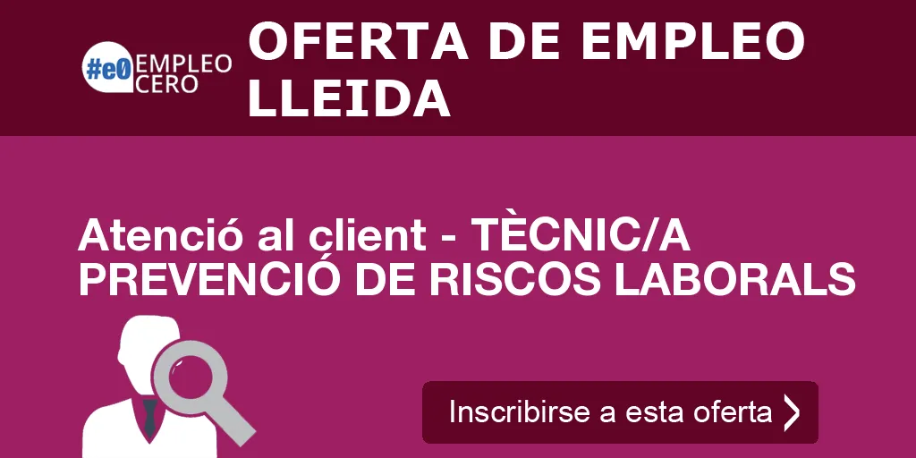 Atenció al client - TÈCNIC/A PREVENCIÓ DE RISCOS LABORALS