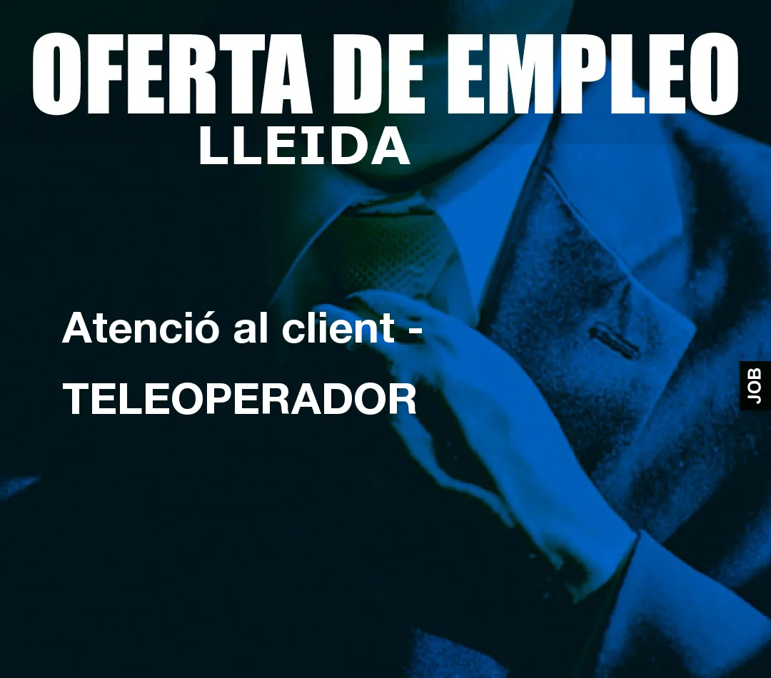 Atenció al client – TELEOPERADOR