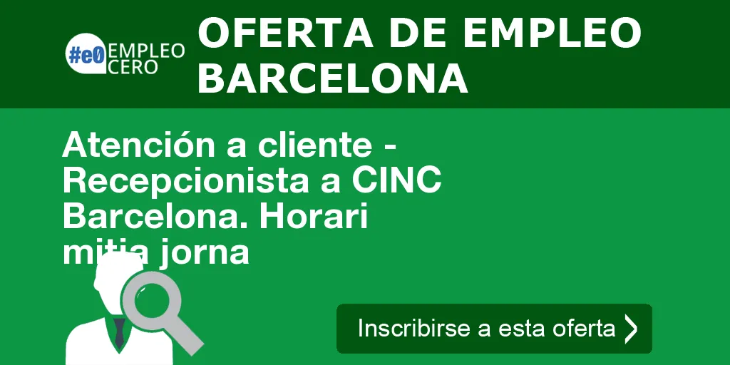 Atención a cliente - Recepcionista a CINC Barcelona. Horari mitja jorna