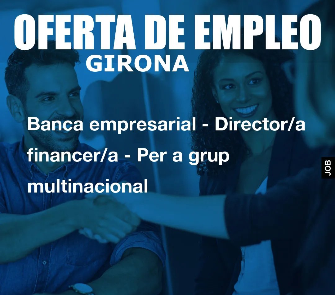 Banca empresarial – Director/a financer/a – Per a grup multinacional