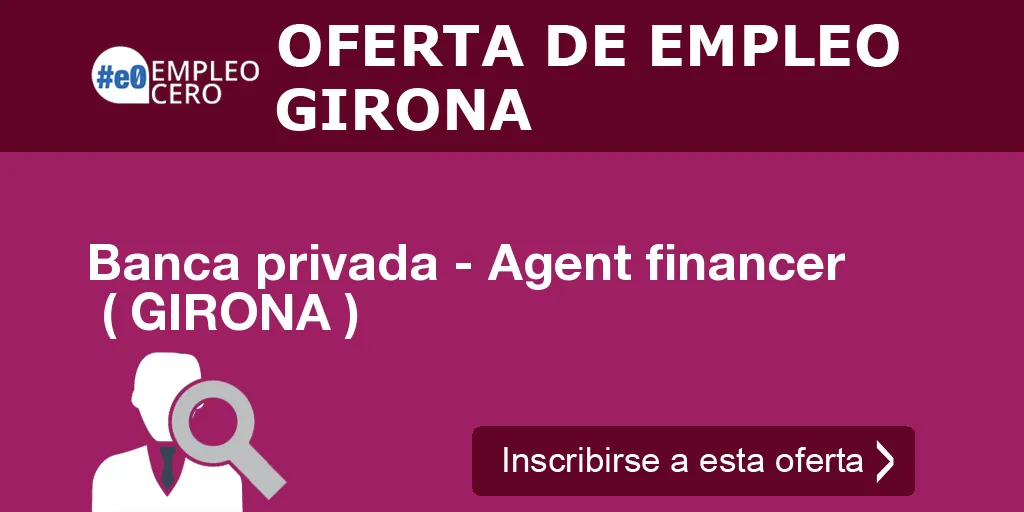 Banca privada - Agent financer  ( GIRONA )