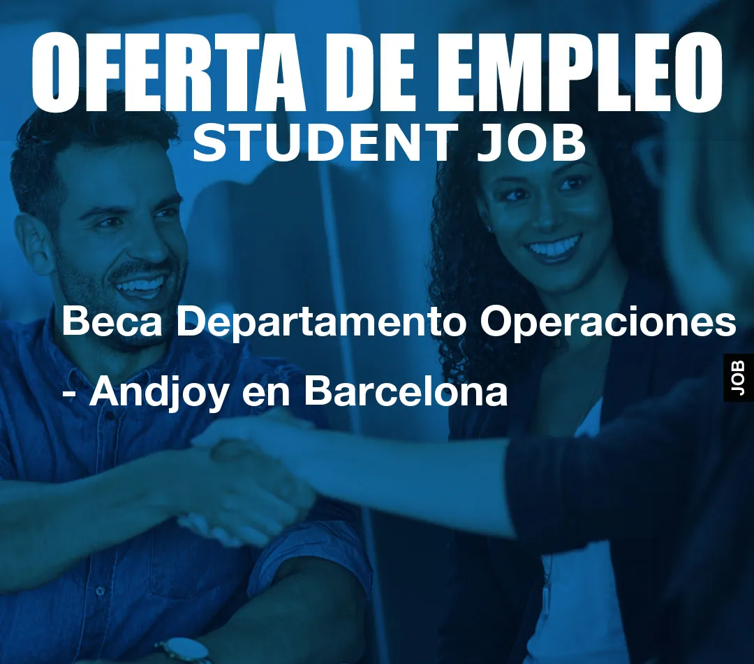 Beca Departamento Operaciones - Andjoy en Barcelona