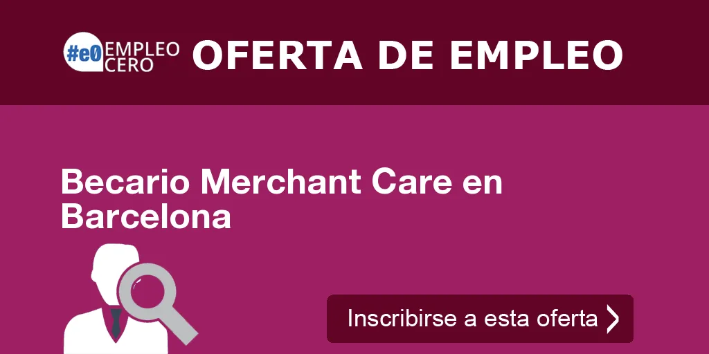 Becario Merchant Care en Barcelona