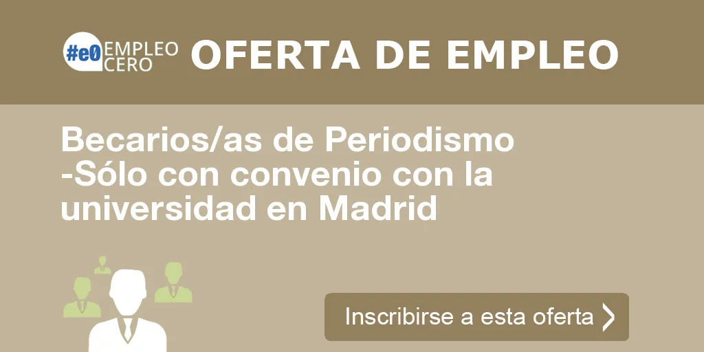 Becarios/as de Periodismo -Sólo con convenio con la universidad en Madrid