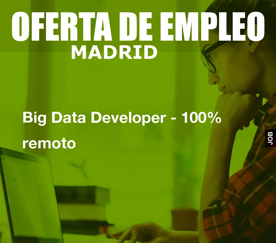 Big Data Developer - 100% remoto
