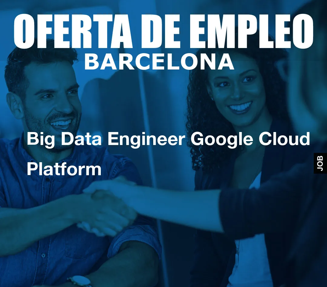 Big Data Engineer Google Cloud Platform