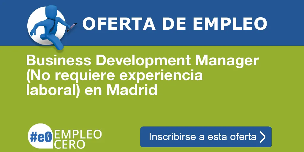 Business Development Manager (No requiere experiencia laboral) en Madrid
