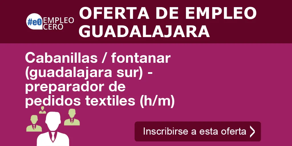 Cabanillas / fontanar (guadalajara sur) - preparador de pedidos textiles (h/m)