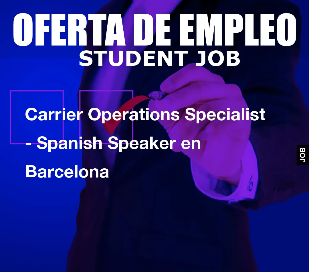 Carrier Operations Specialist - Spanish Speaker en Barcelona