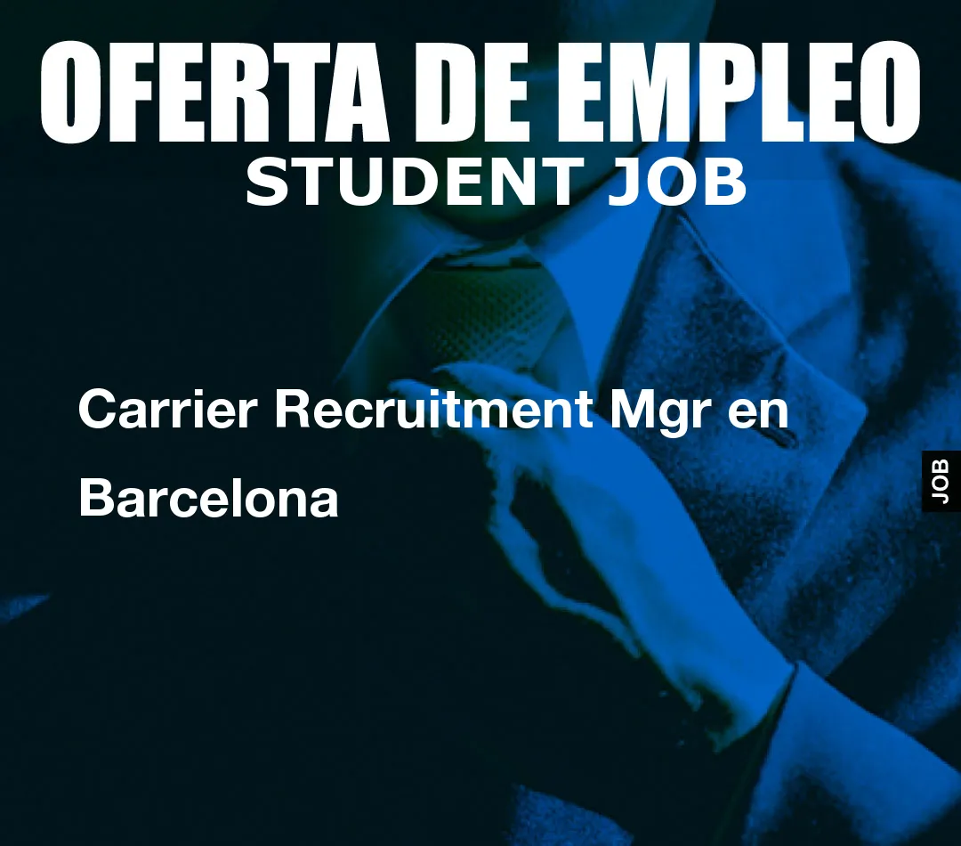 Carrier Recruitment Mgr en Barcelona