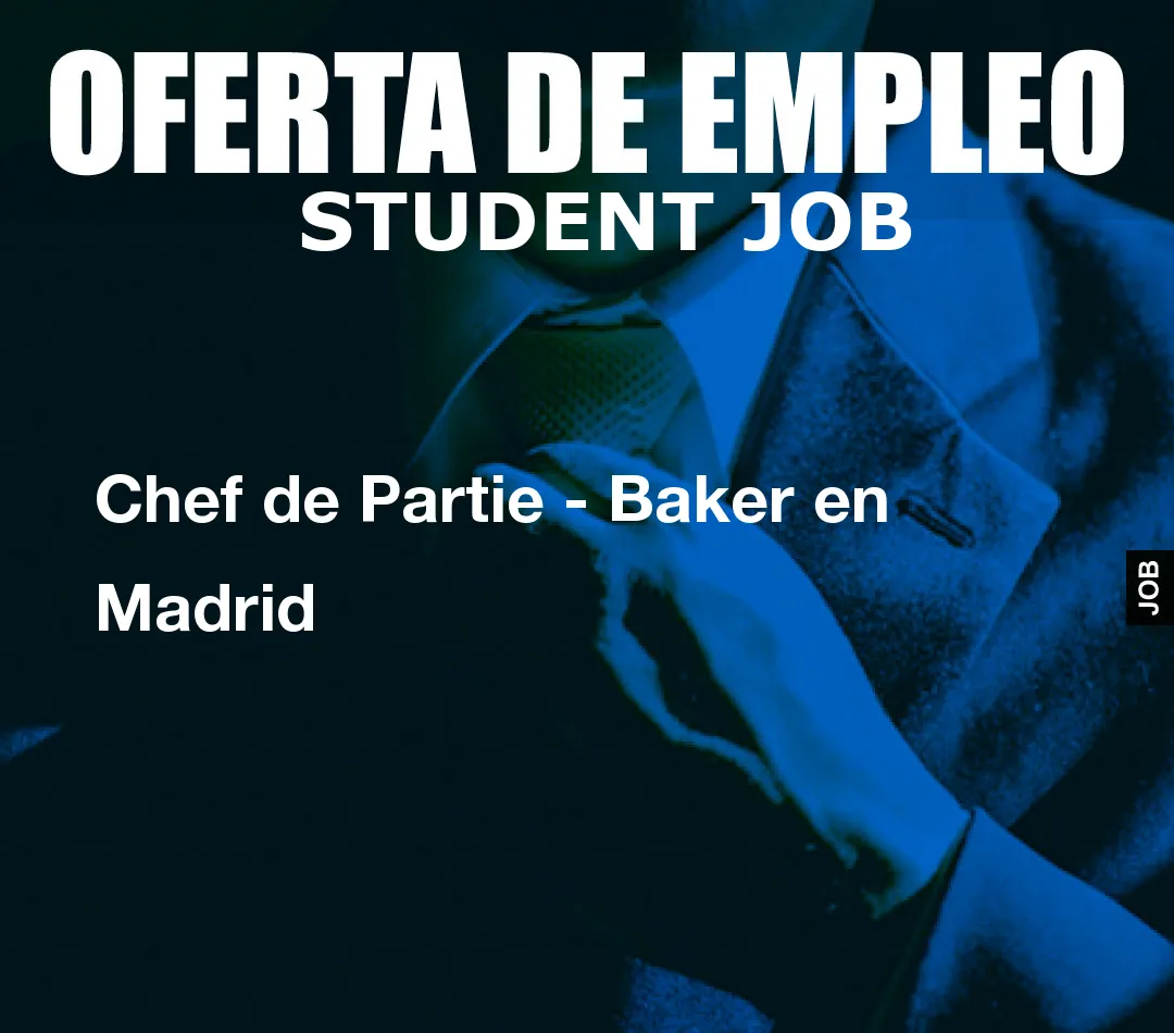 Chef de Partie - Baker en Madrid