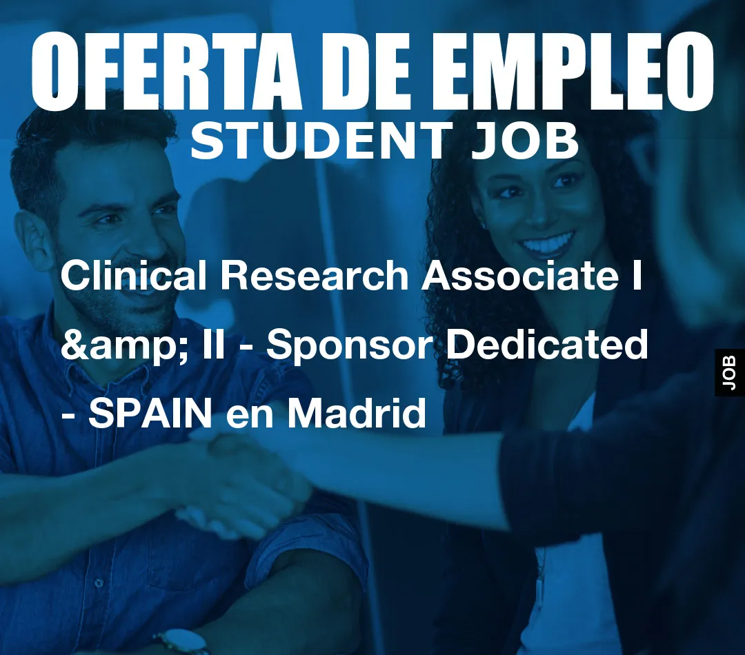 Clinical Research Associate I & II – Sponsor Dedicated – SPAIN en Madrid