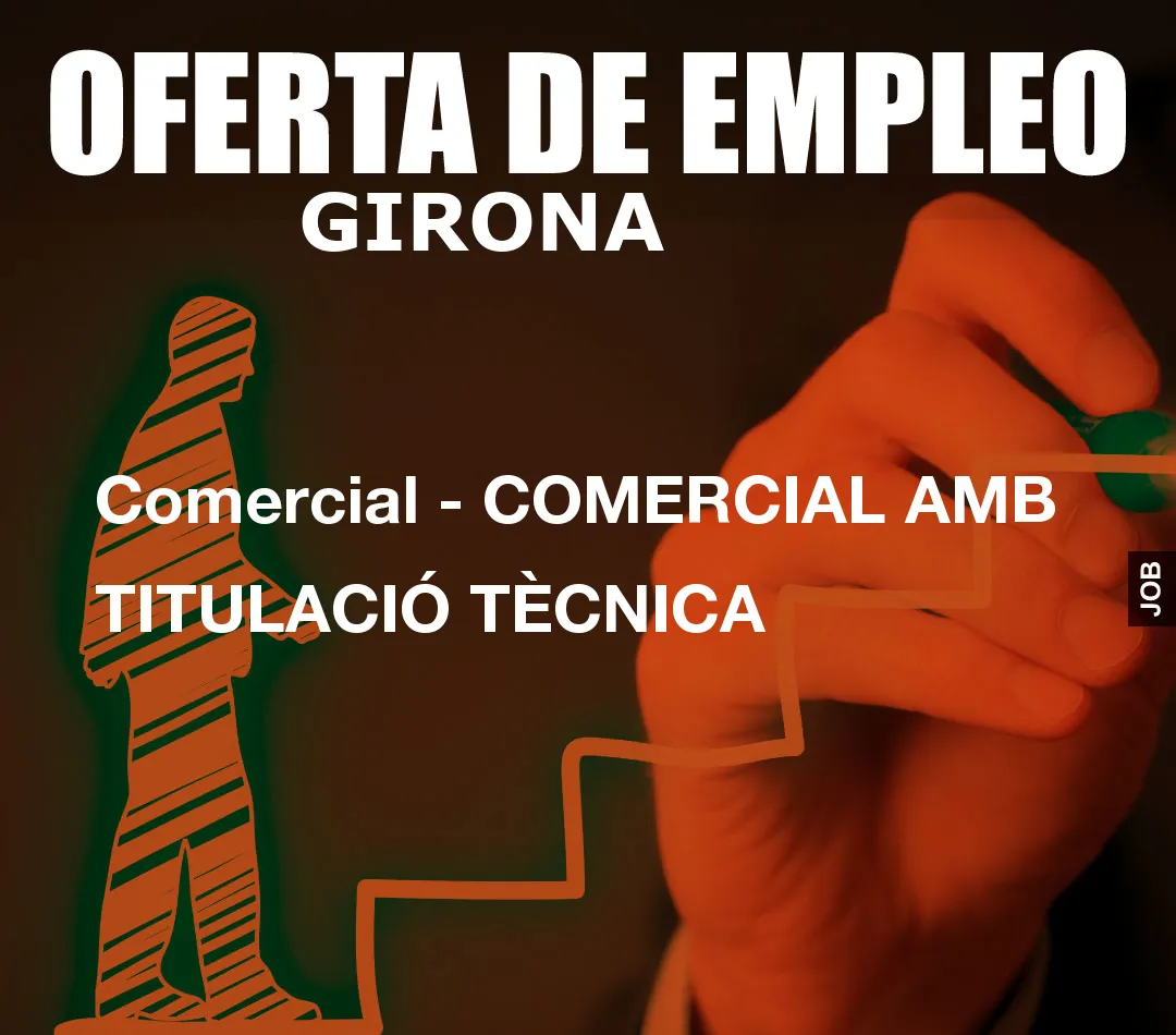 Comercial - COMERCIAL AMB TITULACIÓ TÈCNICA