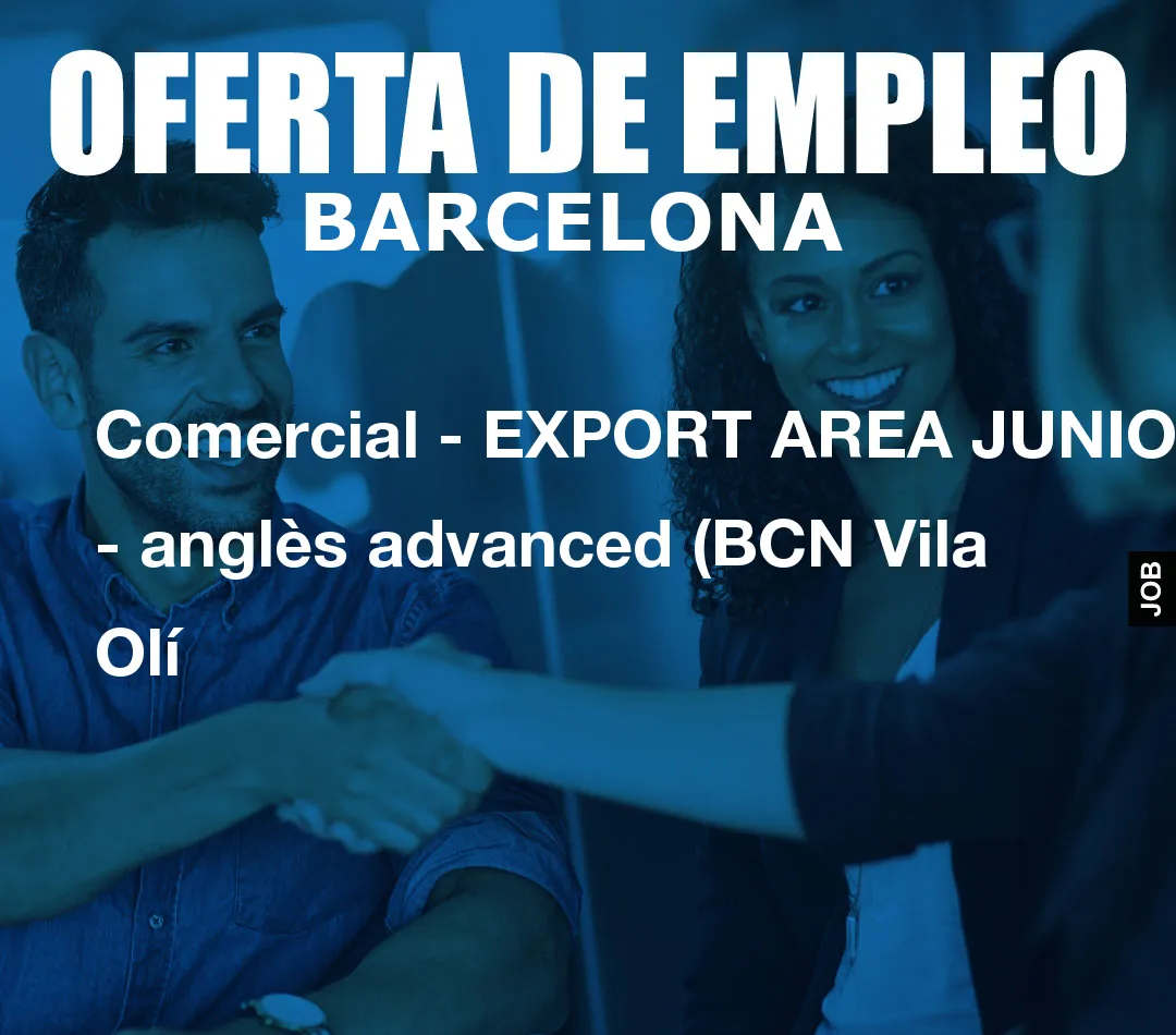 Comercial - EXPORT AREA JUNIOR - anglès advanced (BCN Vila Olí
