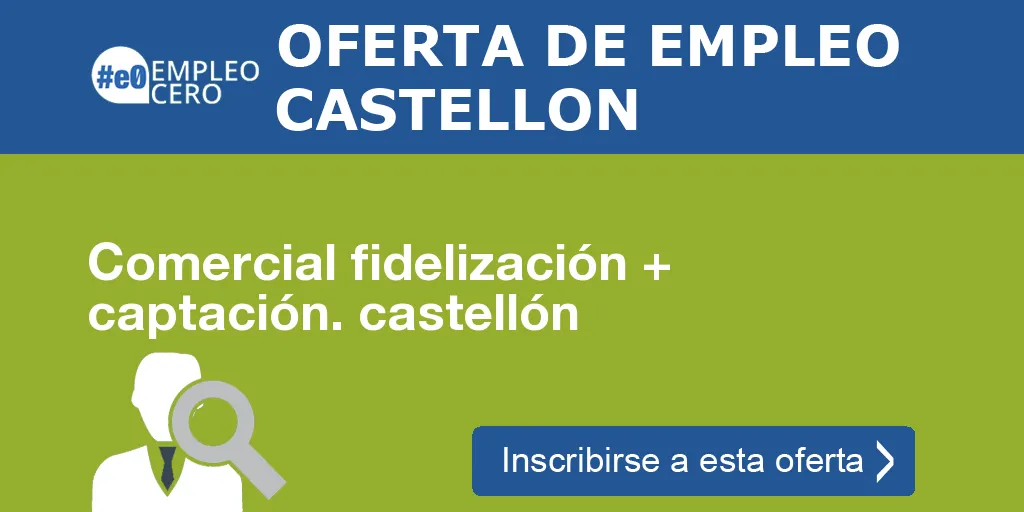 Comercial fidelización + captación. castellón