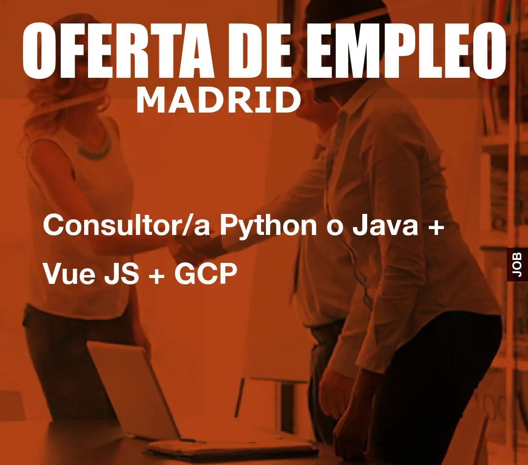 Consultor/a Python o Java + Vue JS + GCP