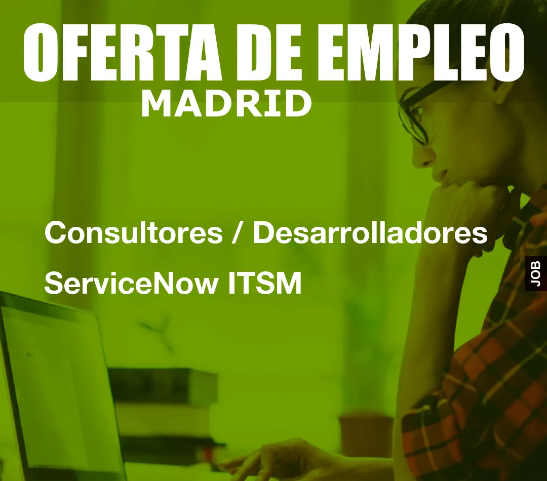 Consultores / Desarrolladores ServiceNow ITSM