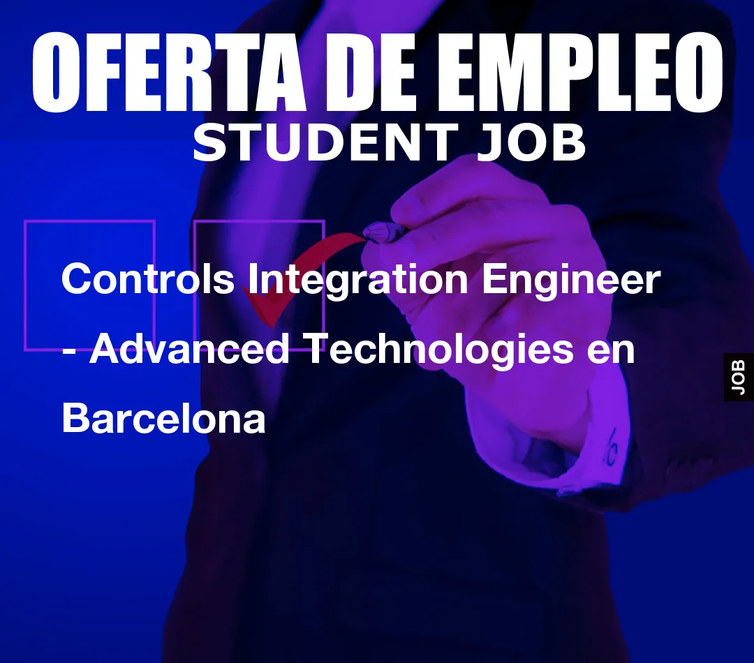 Controls Integration Engineer – Advanced Technologies en Barcelona