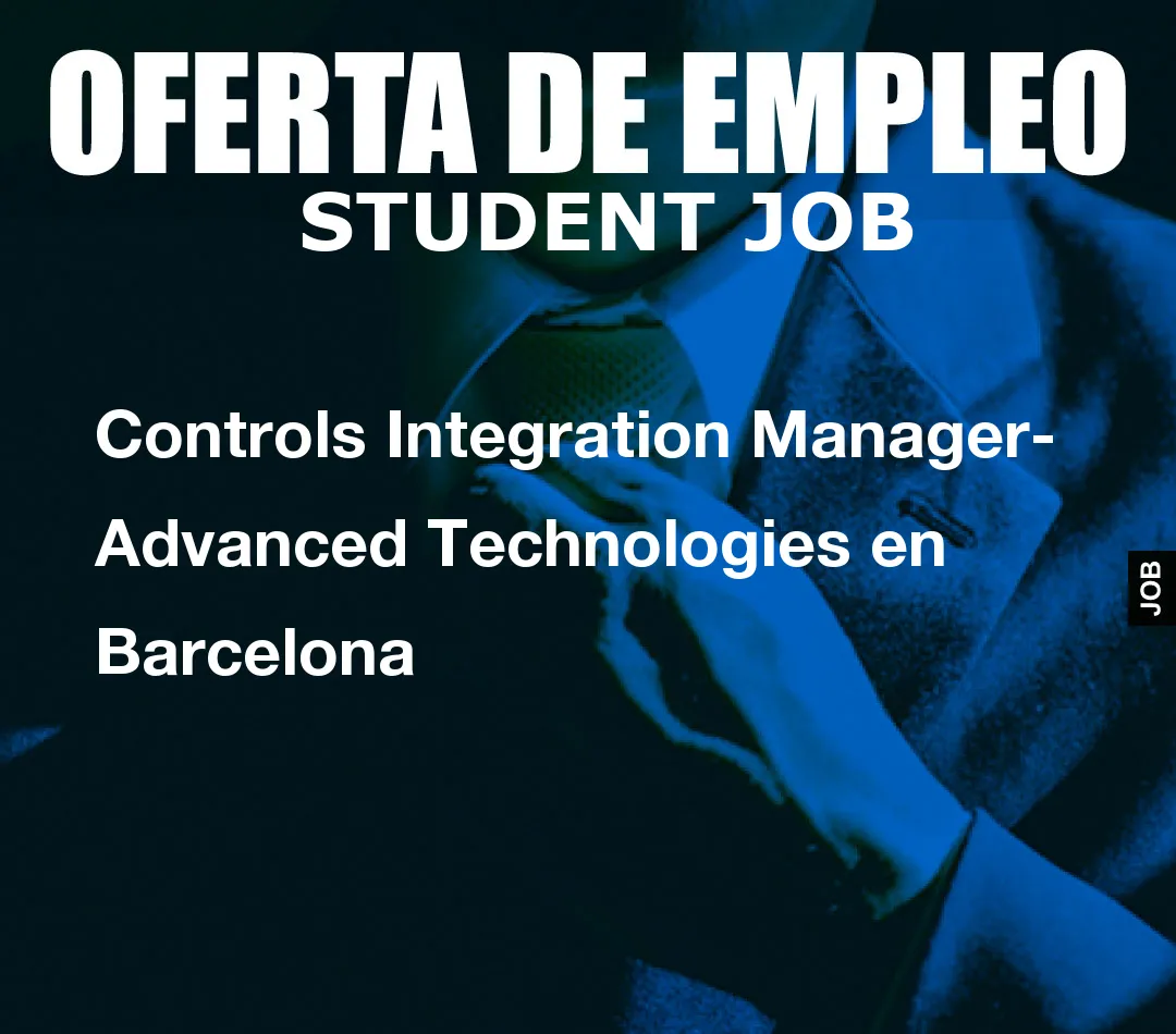 Controls Integration Manager-  Advanced Technologies en Barcelona