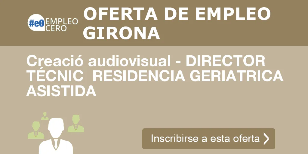 Creació audiovisual - DIRECTOR TÉCNIC  RESIDENCIA GERIATRICA ASISTIDA