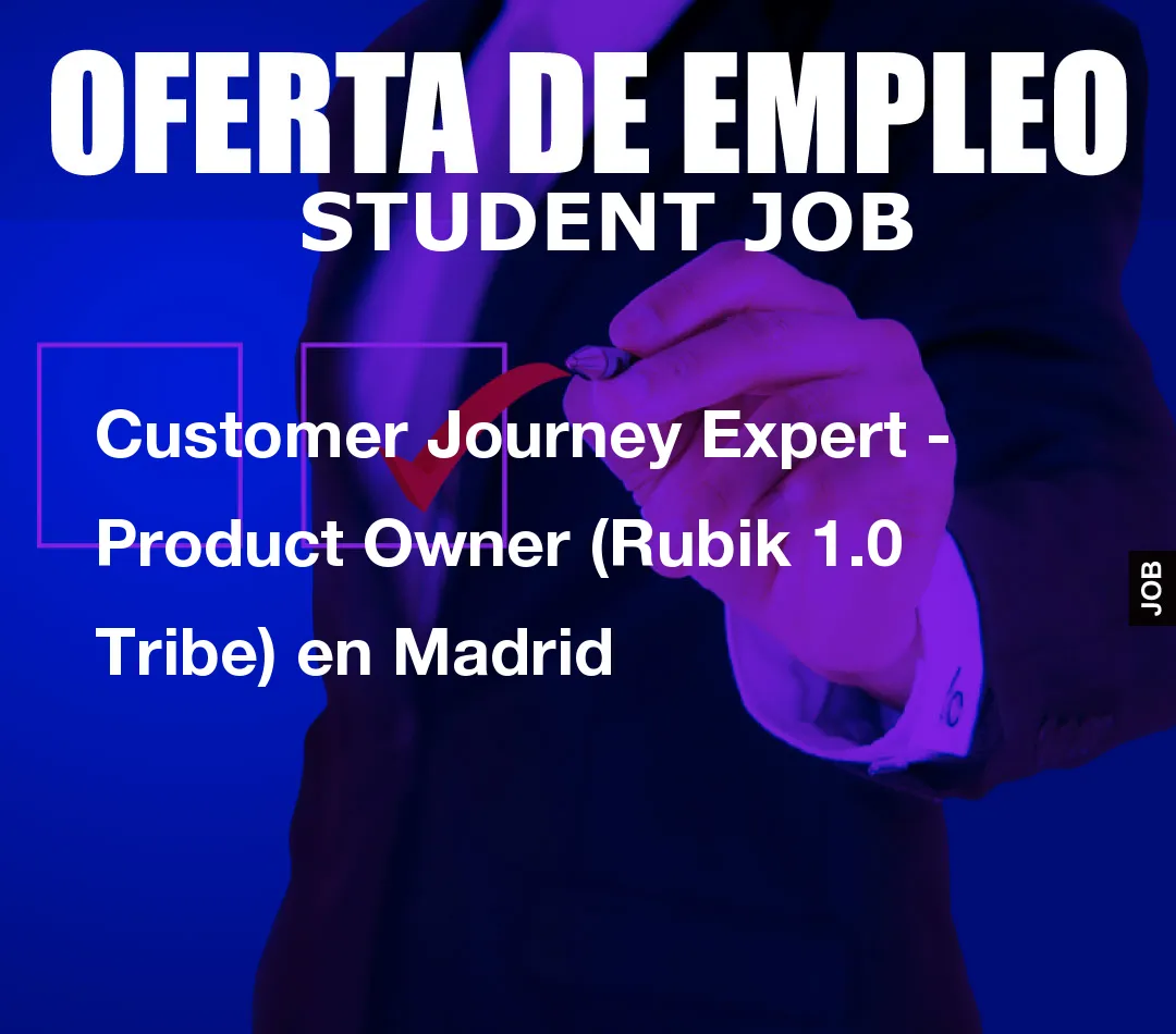 Customer Journey Expert – Product Owner (Rubik 1.0 Tribe) en Madrid