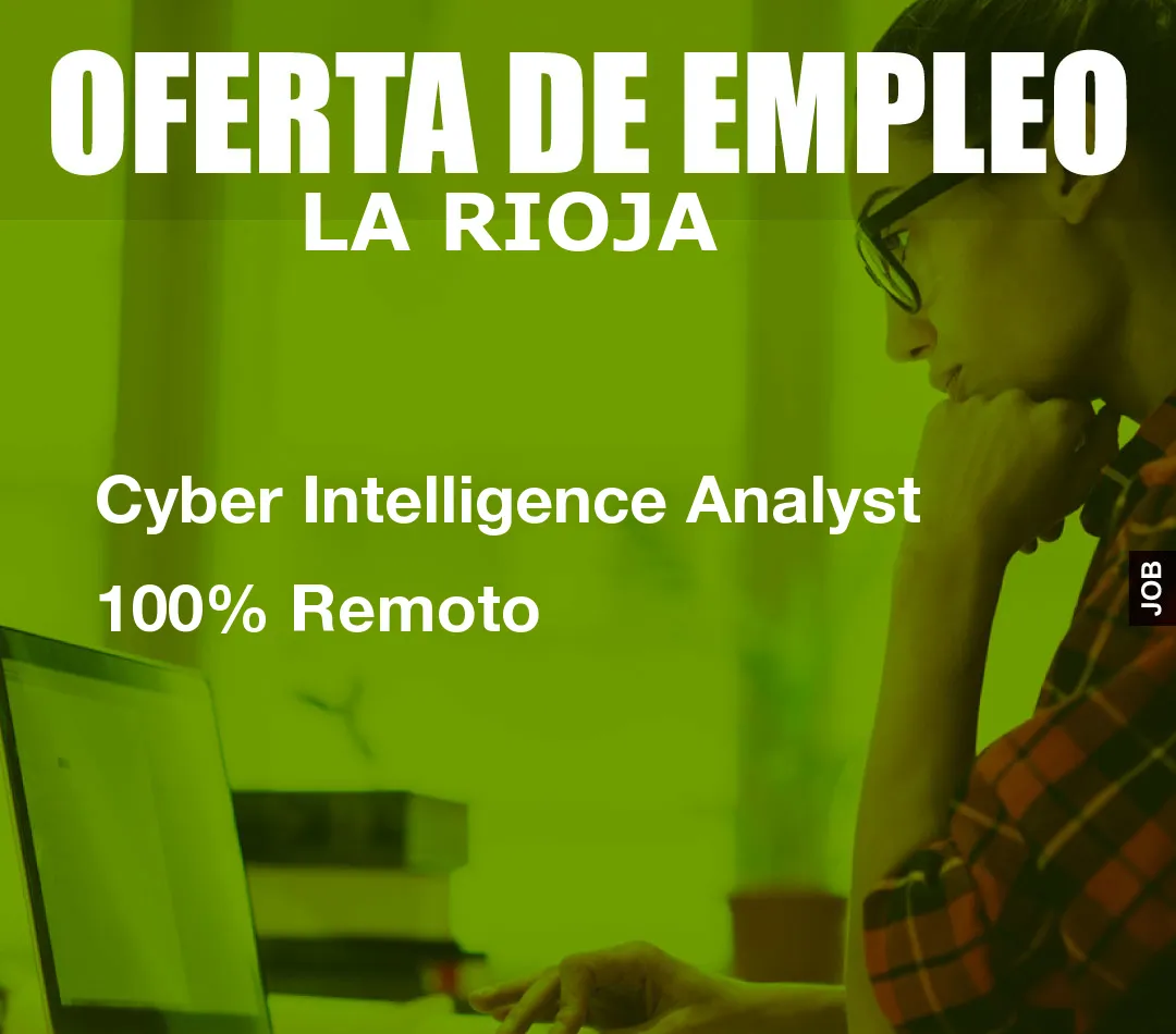Cyber Intelligence Analyst 100% Remoto