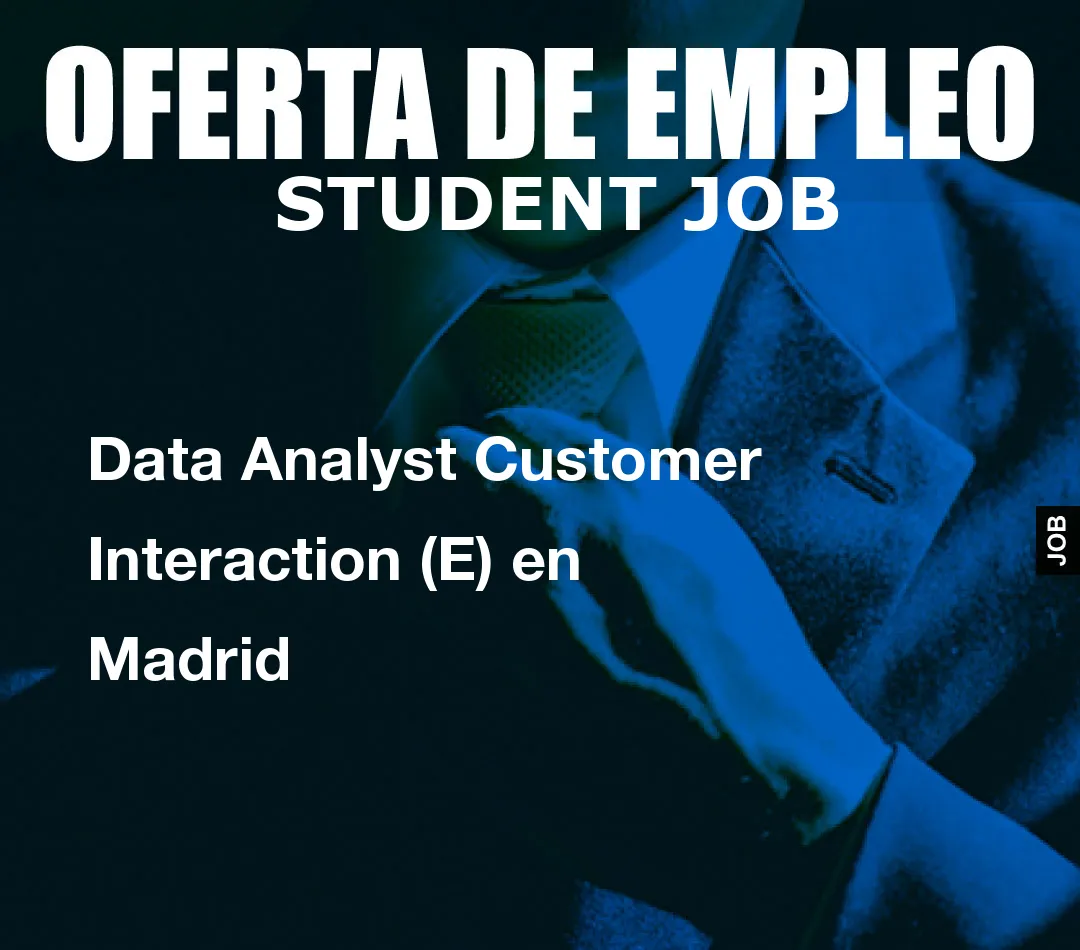 Data Analyst Customer Interaction (E) en Madrid