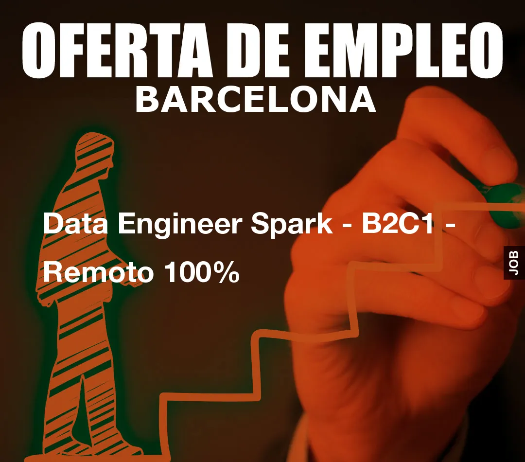 Data Engineer Spark – B2C1 – Remoto 100%