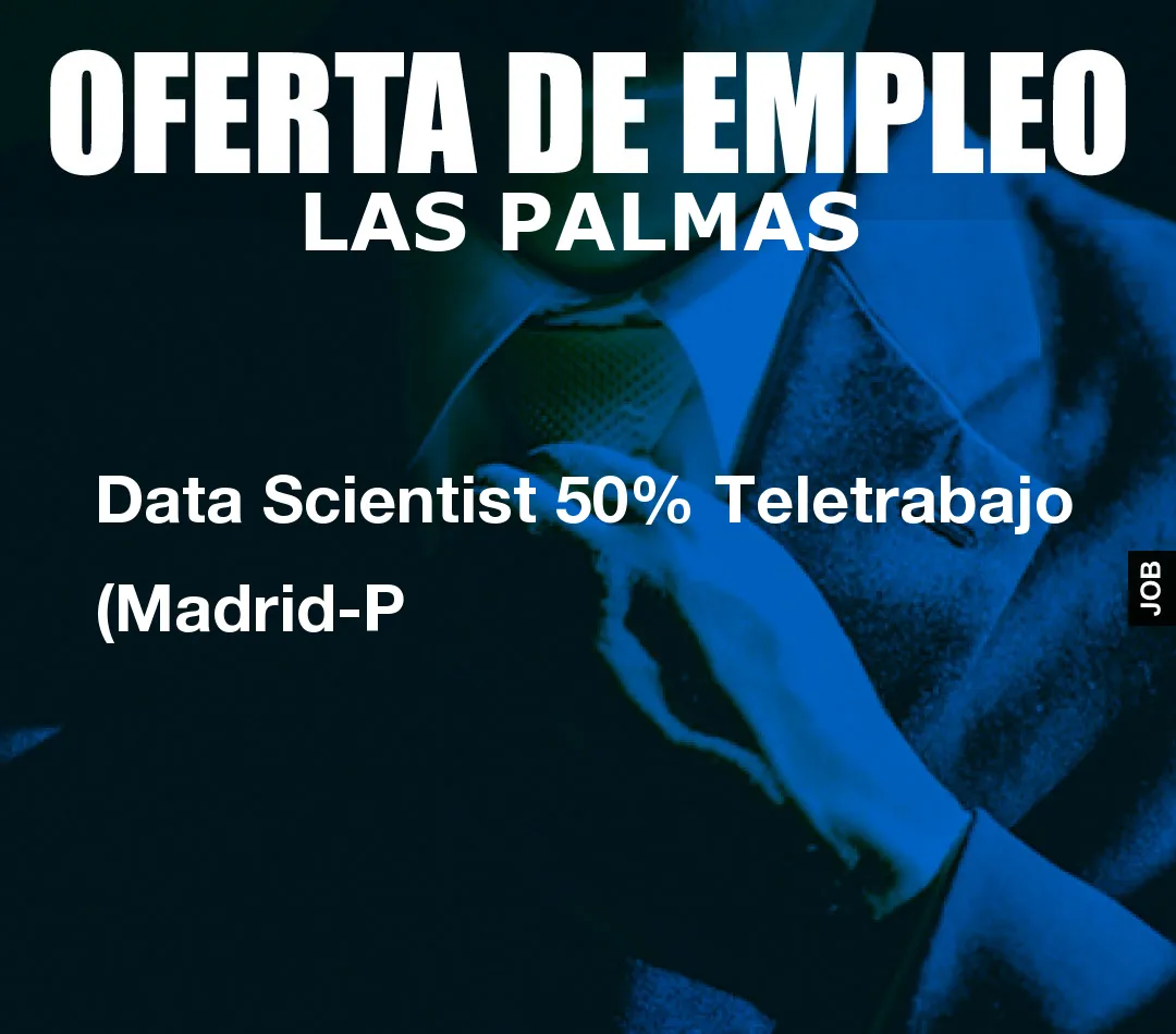 Data Scientist 50% Teletrabajo (Madrid-P