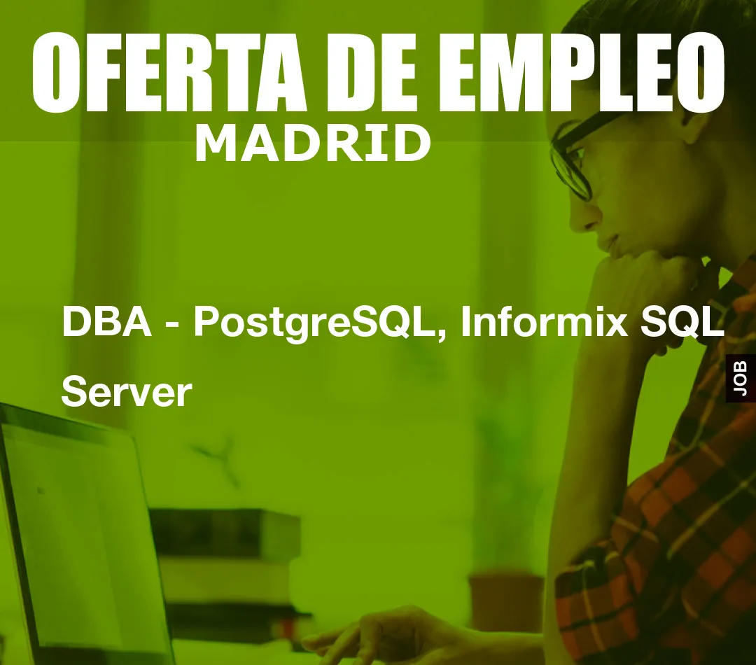 DBA – PostgreSQL, Informix SQL Server