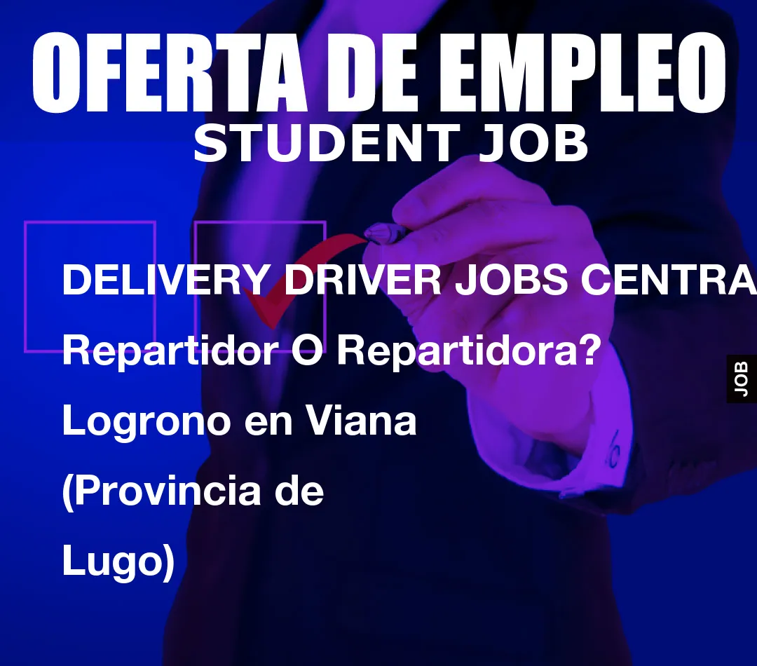 DELIVERY DRIVER JOBS CENTRAL: Repartidor O Repartidora? Logrono en Viana (Provincia de Lugo)