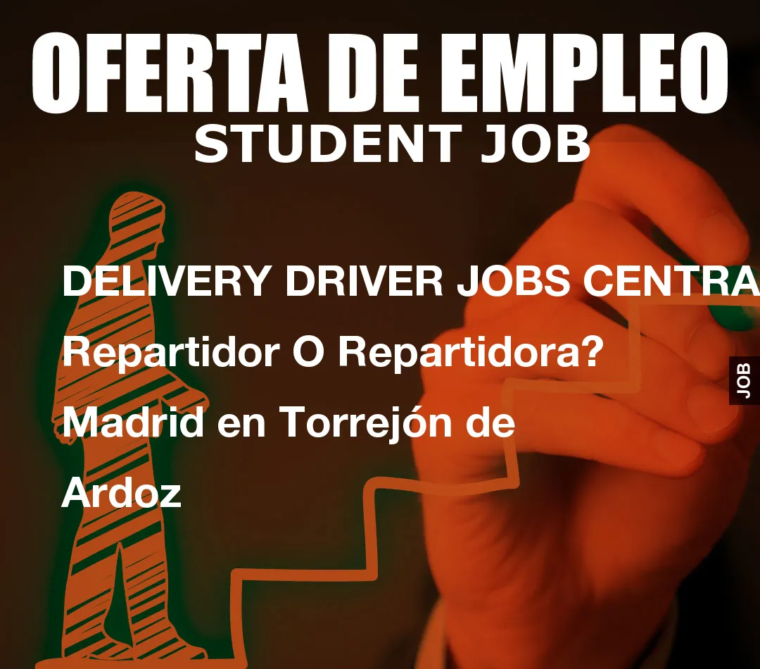DELIVERY DRIVER JOBS CENTRAL: Repartidor O Repartidora? Madrid en Torrej