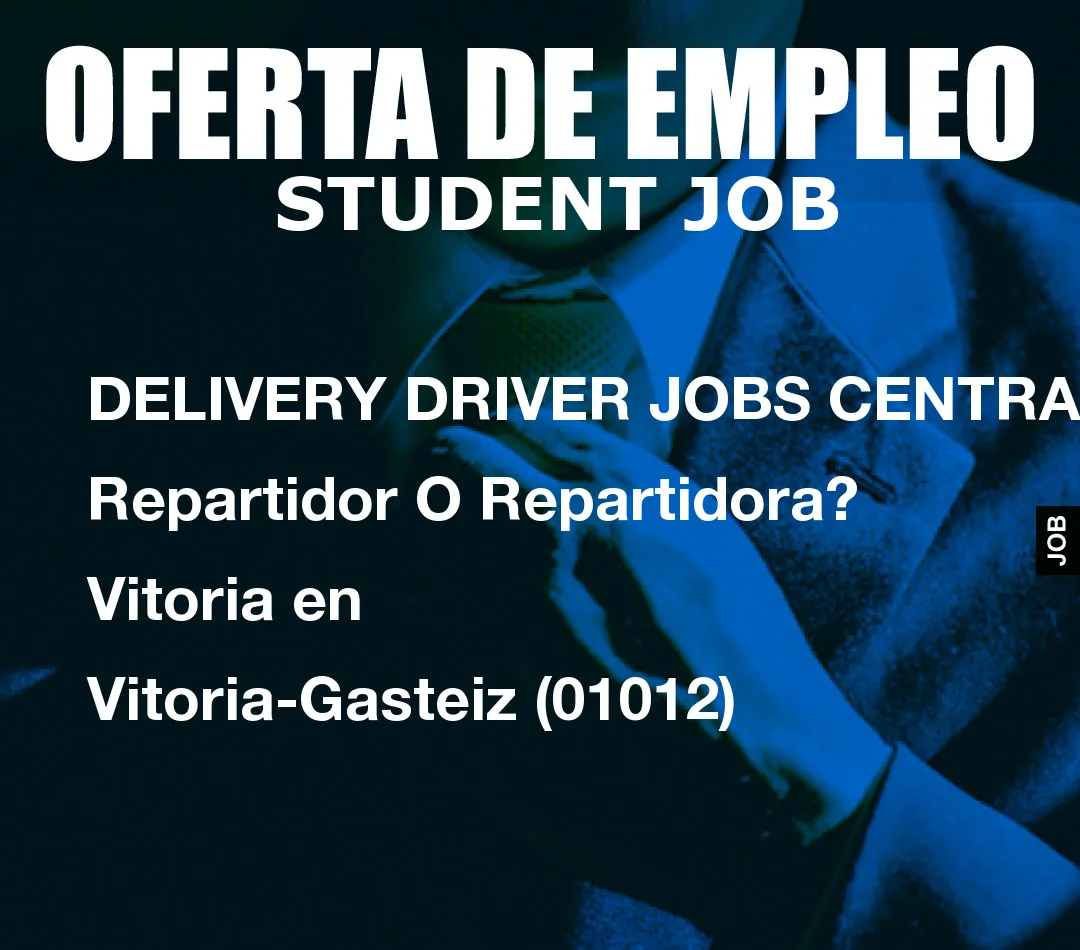 DELIVERY DRIVER JOBS CENTRAL: Repartidor O Repartidora? Vitoria en Vitoria-Gasteiz (01012)
