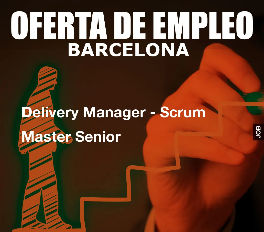 Delivery Manager - Scrum Master Senior