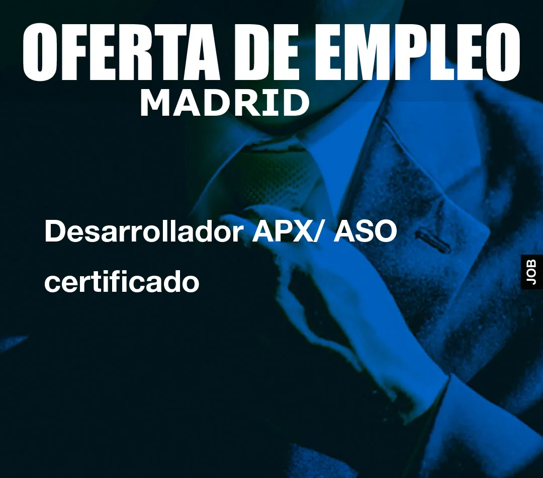 Desarrollador APX/ ASO certificado
