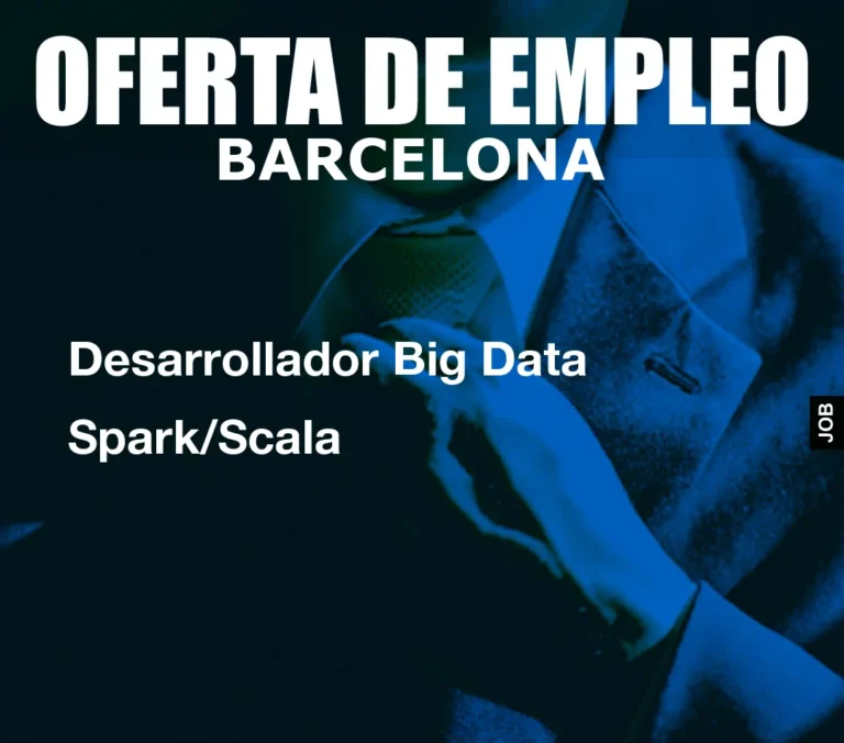Desarrollador Big Data Spark/Scala