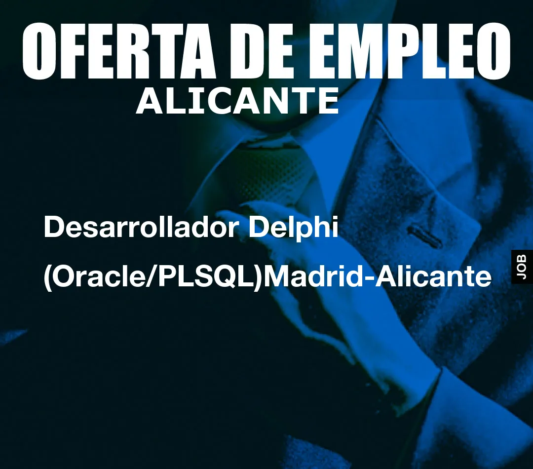 Desarrollador Delphi (Oracle/PLSQL)Madrid-Alicante