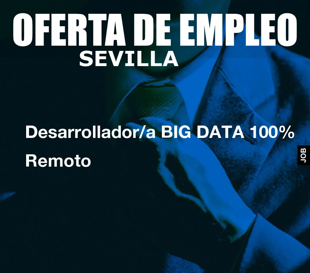 Desarrollador/a BIG DATA 100% Remoto