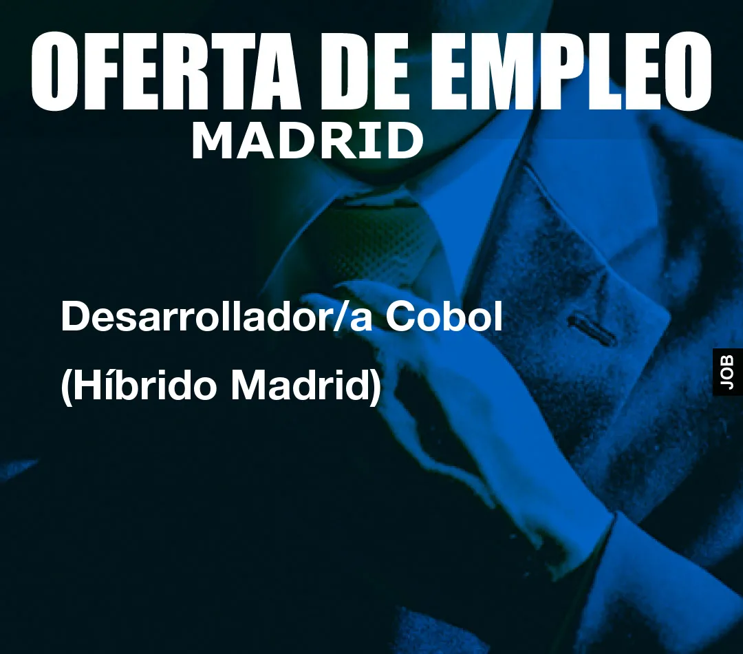 Desarrollador/a Cobol (Híbrido Madrid)