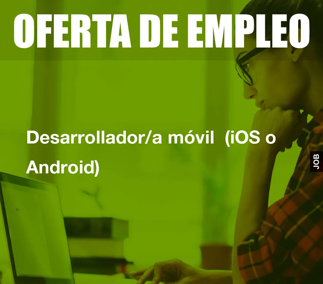 Desarrollador/a móvil  (iOS o Android)