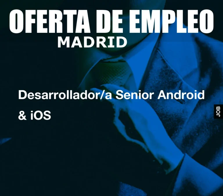 Desarrollador/a Senior Android & iOS