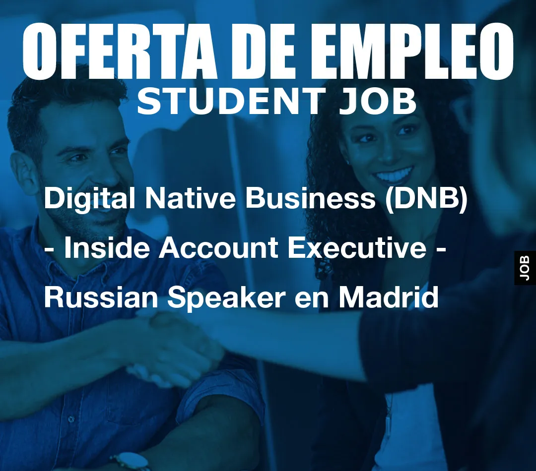 Digital Native Business (DNB) – Inside Account Executive – Russian Speaker en Madrid