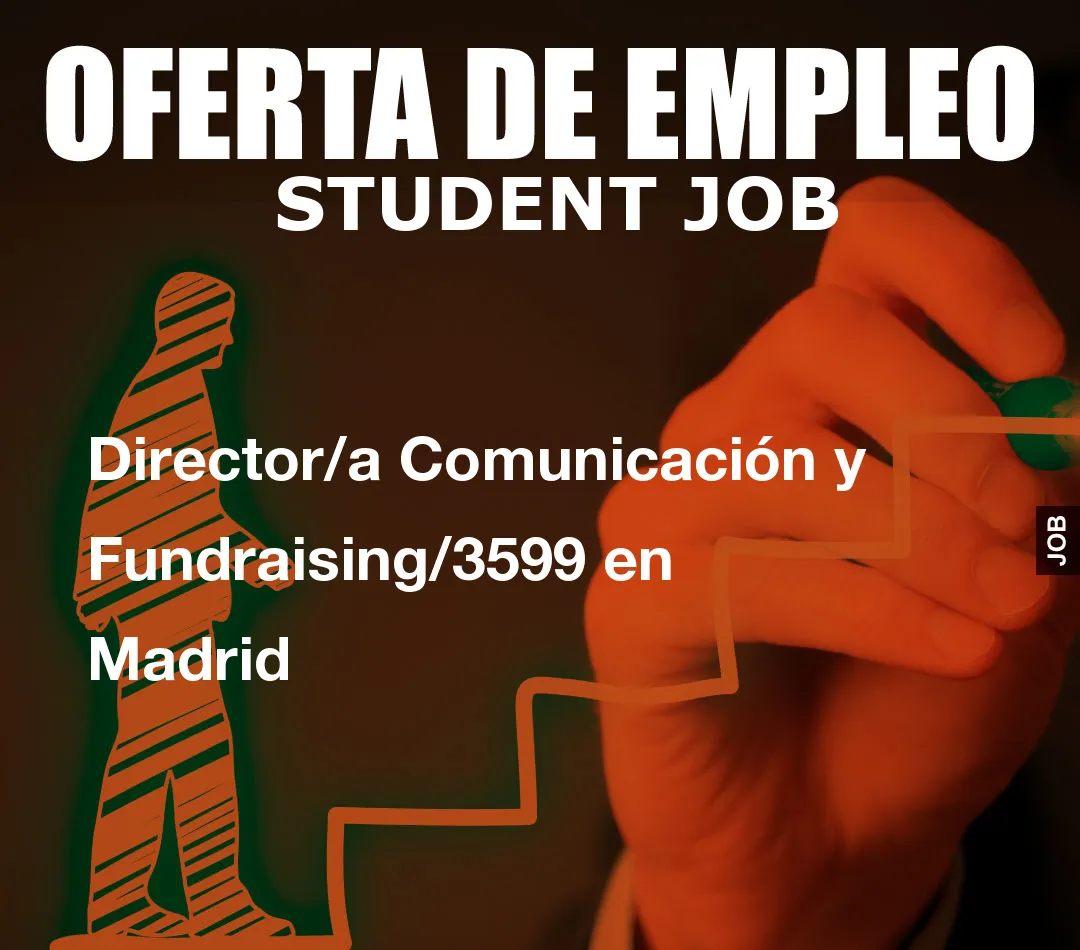 Director/a Comunicación y Fundraising/3599 en Madrid
